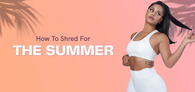 How To Shred For The Summer-WBK FIT