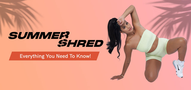 SUMMER SHRED: Everything You Need To Know!-WBK FIT