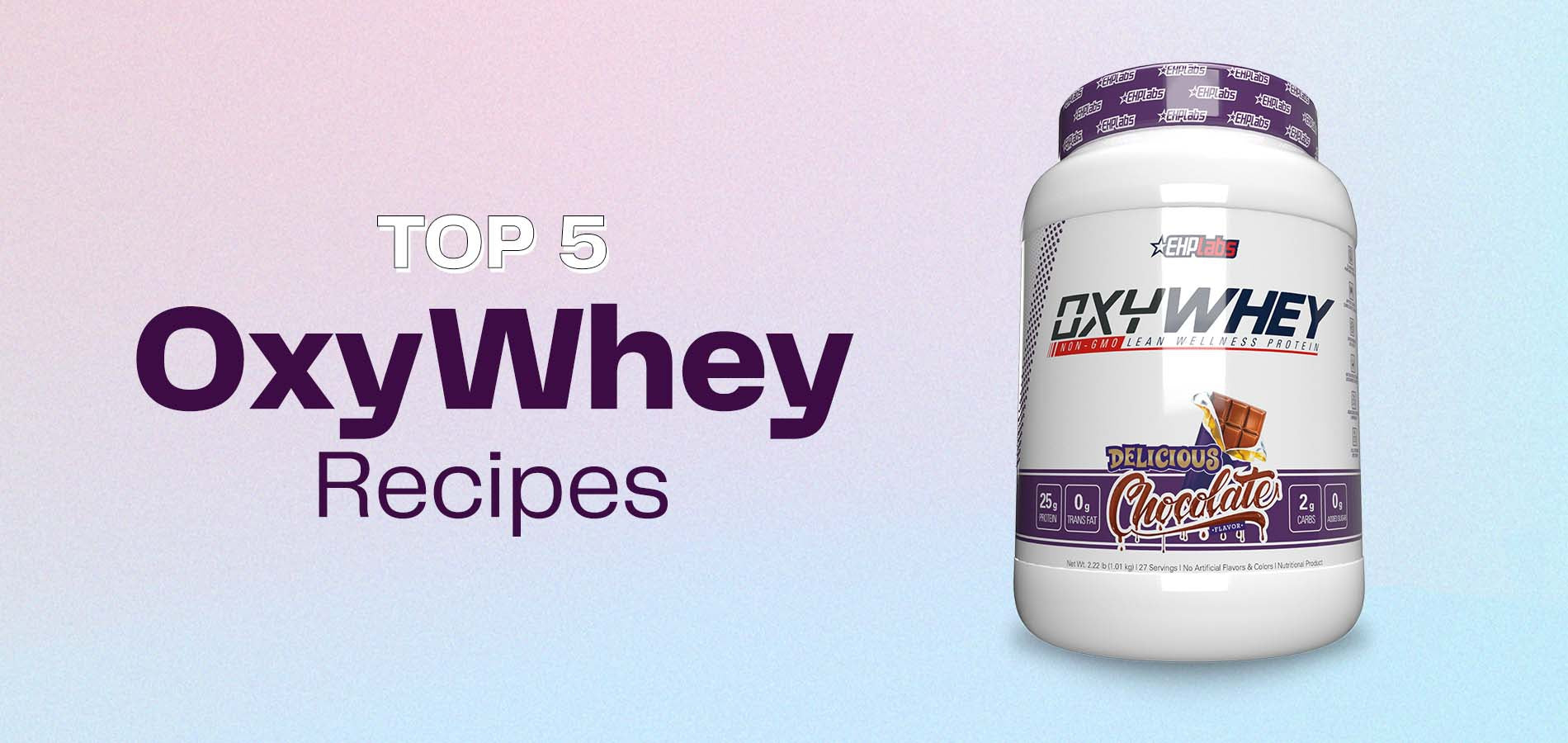 Top 5 OxyWhey Recipes-WBK FIT