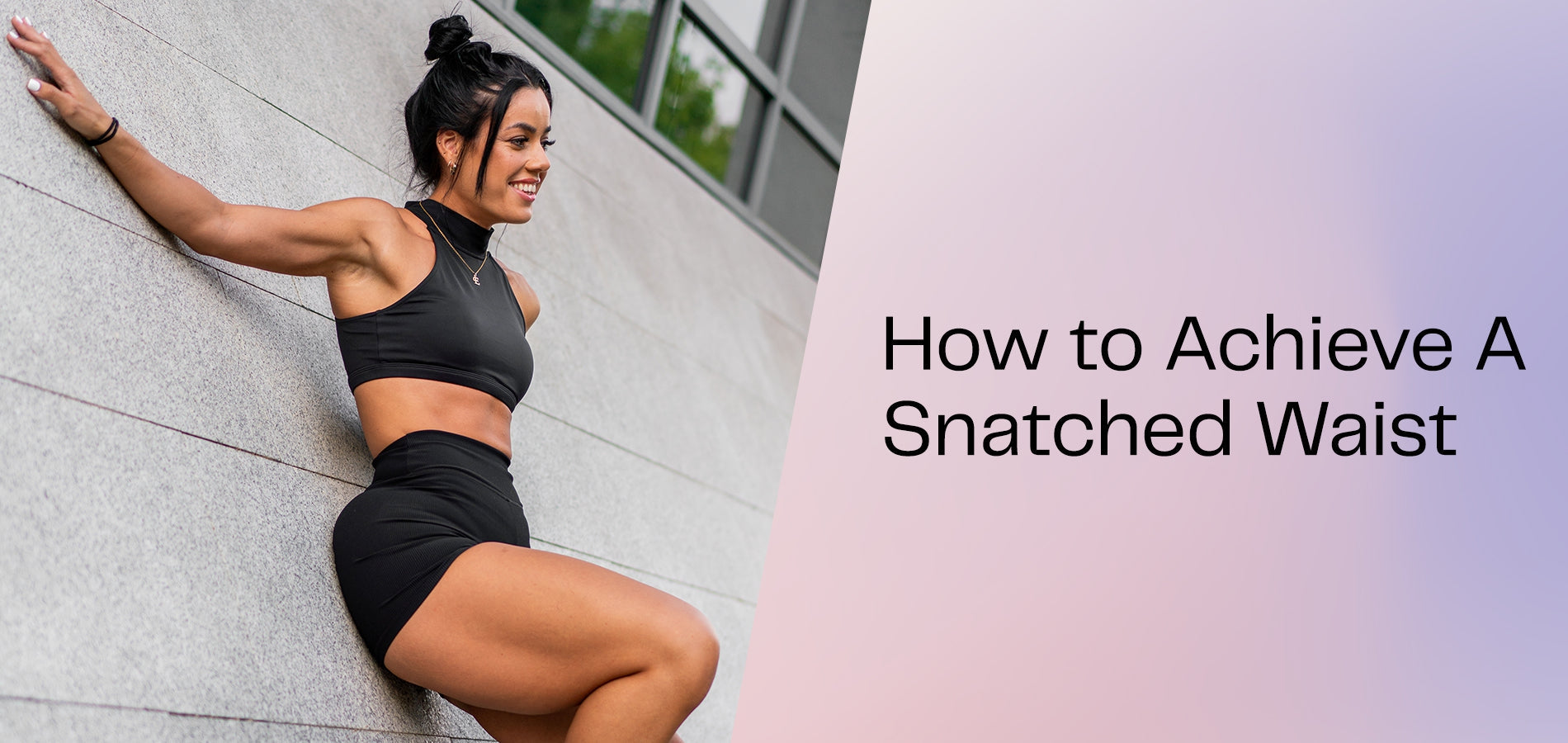 How To Achieve a Snatched Waist-WBK FIT