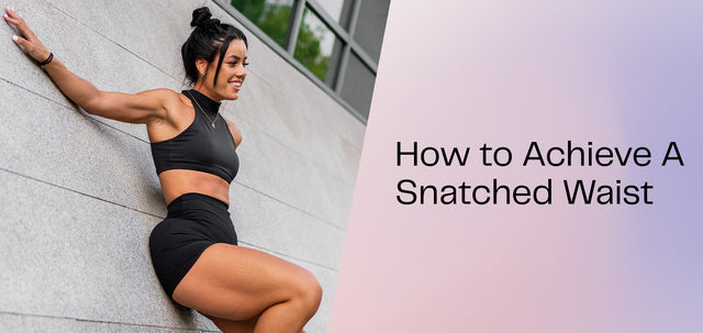How To Achieve a Snatched Waist-WBK FIT