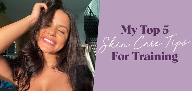 My Top 5 Skin Care Tips for Training-WBK FIT