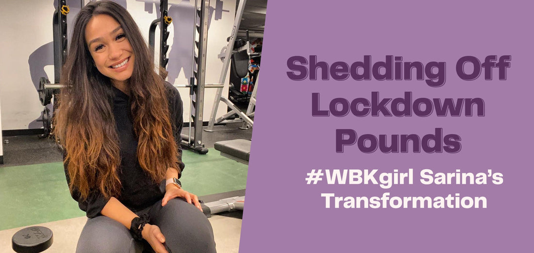 Shedding Off Lockdown Pounds - #WBKgirl Sarina's Transformation-WBK FIT